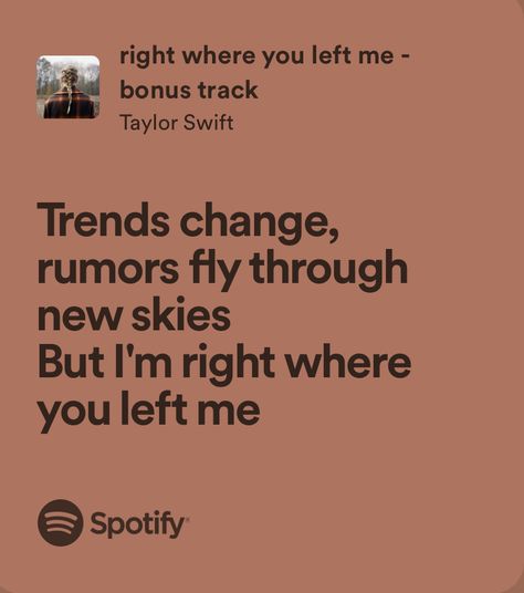 Right Where You Left Me Lyrics, Right Where You Left Me, Right Where You Left Me Taylor Swift, Mata Wallpaper, Me Taylor Swift, Taylor Quotes, Taylor Swift Lyric Quotes, Addie Larue, Outing Quotes