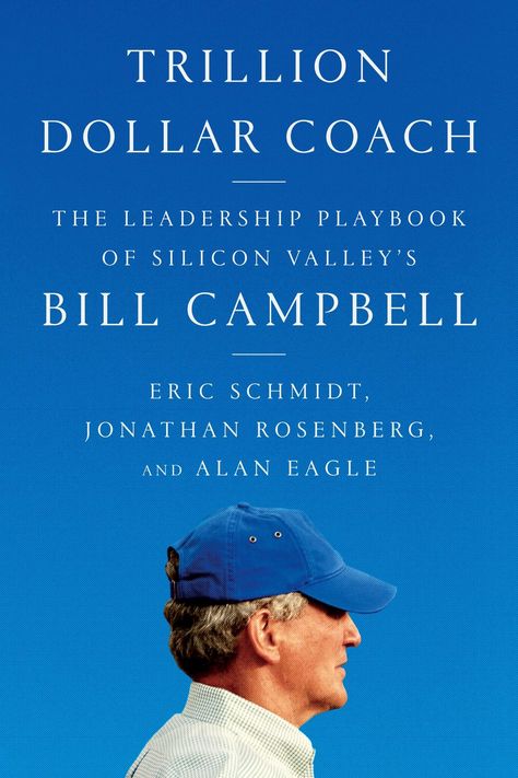 Bill Campbell, Trillion Dollars, Trust In Relationships, Football Coach, April 16, Business Books, Silicon Valley, What To Read, Steve Jobs