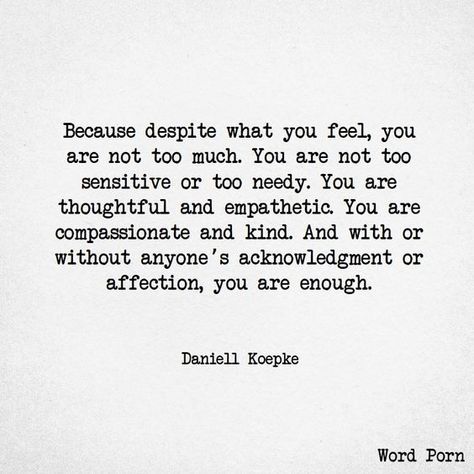 you are thoughtful and empathetic. you are compassionate and kind. and with or without anyones acknowledgment or affection.... you are enough. I Feel Disconnected From You, Disappointment Quotes, Enough Is Enough Quotes, Now Quotes, Inspirerende Ord, New Energy, A Quote, The Words, Great Quotes