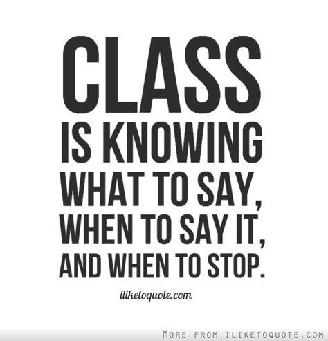 Working on it ~ "CLASS" It's an ART. Class Quotes Stay Classy, Entrepreneur Women, Class Quotes, Word Line, Truth Of Life, Got Quotes, What To Say, Stay Classy, Jokes Quotes