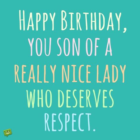 Happy Birthday, you son of a really nice lady who deserves respect! Happy 21st Birthday Son, Birthday Girl Meme, Happy Birthday Funny Humorous, Birthday Wishes Girl, Funny Birthday Message, Birthday Message For Friend, Son Birthday Quotes, Girl Meme, Birthday Wishes For Son