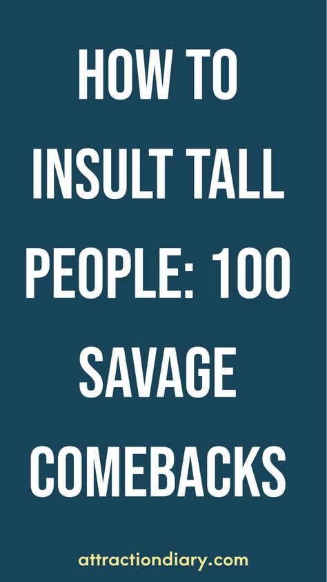 Text: "HOW TO INSULT TALL PEOPLE: 100 SAVAGE COMEBACKS" with a website name at the bottom. How To Insult Tall People, Best Comebacks, Savage Comebacks, People Use You, Tall Height, Funny Comebacks, Good Comebacks, Tall People, Meeting Someone