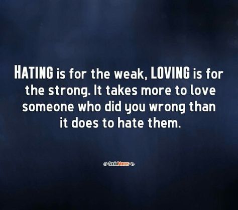 Yes it does! Hating is complete weakness...I have no hate in my heart for anyone I have had in my life. Life is too short to waste your energy hating someone No Hate In My Heart, Loving Someone, Life Is Short, Too Short, Positive Thoughts, Relatable Quotes, Inspirational Words, Life Lessons, My Heart