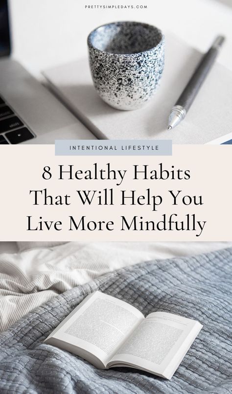 8 Healthy Habits that Will Help You Live More Mindfully | Simple Lifestyle | The practice of minimalism encourages us to become more mindful in all areas of life. Regularly examining your daily habits, your living environment, the way you feel during the day, what you’re eating, and how you’re communicating will tell you if you're on the right track. | Intentional Living | Pretty Simple Days #mindfulliving #Mindfulness #intentionaliving #personalgrowth #healthyhabits Mindful Habits, Intentional Living Aesthetic, Daily Habits To Improve Your Life, Intentional Living Quotes, Mindfulness Techniques, Simpler Lifestyle, Simplifying Life, Intentional Living, Daily Habits