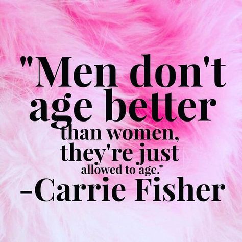 "Men don't age better than woman they're just allowed to age" - Carrie Fisher | Feminism ... Funny Quotes About Men, Quotes About Men, Women Feminism, Feminist Quotes, Carrie Fisher, Woman Quotes, The Words, Strong Women, Body Positivity