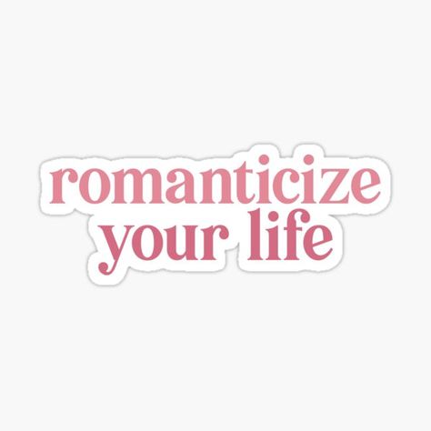 "Romanticize Your Life" Sticker for Sale by danielalorenzo | Redbubble Romanticize Your Life, Funny Laptop Stickers, Sticker Design Inspiration, Preppy Stickers, Work Stickers, Cute Laptop Stickers, Pop Stickers, Tumblr Stickers, Scrapbook Book