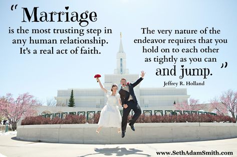 “Marriage is the most trusting step in any human relationship. It’s a real act of faith. The very nature of the endeavor requires that you hold onto each other as tightly as you can and jump.” -Jeffrey R. Holland #marriage #love #faith #elderholland Lds Marriage, Temple Marriage, Elder Holland, Lds Memes, Church Quotes, Lds Quotes, Lds Temples, My Funny Valentine, Human Relationship