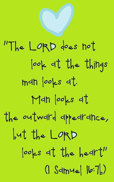 1 Samuel 16:7 (NIV) - But the Lord said to Samuel, “Do not consider his appearance or his height, for I have rejected him. The Lord does not look at the things people look at. People look at the outward appearance, but the Lord looks at the heart.”   ... and knows what is in that, what wisdom and prudence, justice and integrity, mercy and goodness, and other princely qualifications are in that heart. God Looks At The Heart, 1 Samuel, Awesome God, The Perfect Guy, Favorite Bible Verses, Scripture Quotes, Verse Quotes, Scripture Verses, Bible Verses Quotes