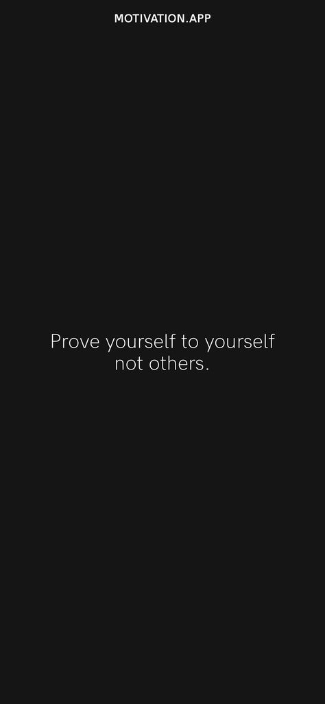 Prove yourself to yourself not others. From the Motivation app: https://motivation.app/download Prove Yourself Wallpaper, Prove Yourself To Yourself Not Others, Focus On Yourself Quotes, Focusing On Yourself Quotes, Self Respect Quotes, Prove Yourself, White Quote, Vision Board Photos, Respect Quotes