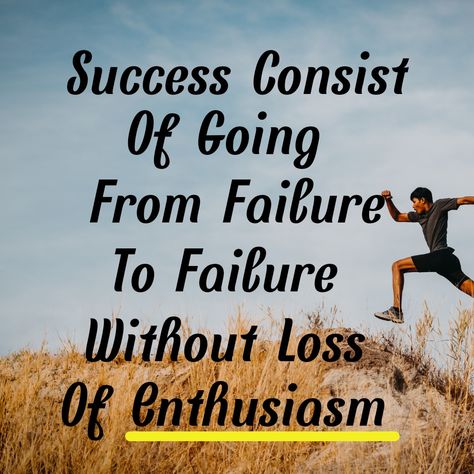 Success Consist Of Going From Failure To Failure Without Loss Of Enthusiasm Success Quotes, Quotes