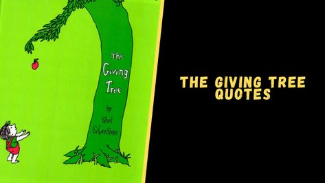 Top 12 Heart-Touching Quotes From The Giving Tree Book The Giving Tree Quotes Shel Silverstein, Tree Quotes Inspirational, The Giving Tree Quotes, Giving Tree Quotes, Tree Meanings, Tree Poem, Gratitude Tree, Tree Quotes, Giving Tree