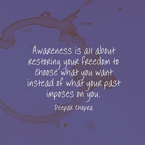 "Awareness is all about restoring your freedom to choose what you want instead of what your past imposes on you." — Deepak Chopra Deepak Chopra Quotes, Eckart Tolle, Say Im Sorry, Deepak Chopra, Yoga Quotes, Quotes About Moving On, A Quote, The Words, Namaste