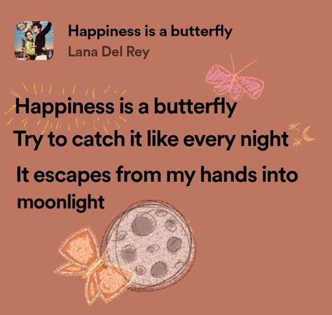 Happiness Is A Butterfly Lana Del Rey, Happiness Is A Butterfly Lyrics, Lana Del Rey Top, Lana Del Rey Song Lyrics, Butterfly Lyrics, Lana Aesthetic, Pop Song Lyrics, Granted Quotes, Happiness Is A Butterfly