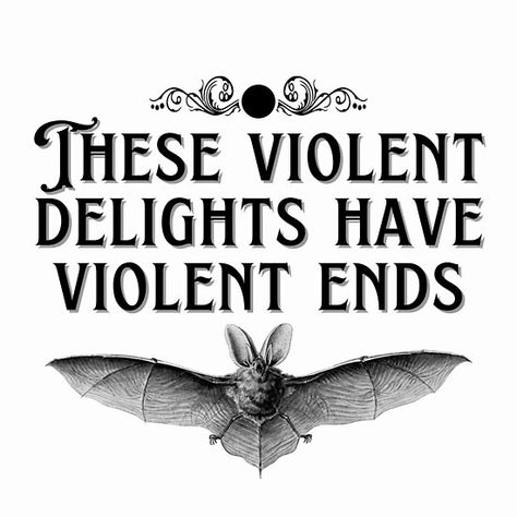 These Violent Delights Have Violent Ends, Bat Quotes, Violent Quotes, Gothic Things, Mug Bag, For Lovers, Future Tattoos, Words Quotes, Philosophy