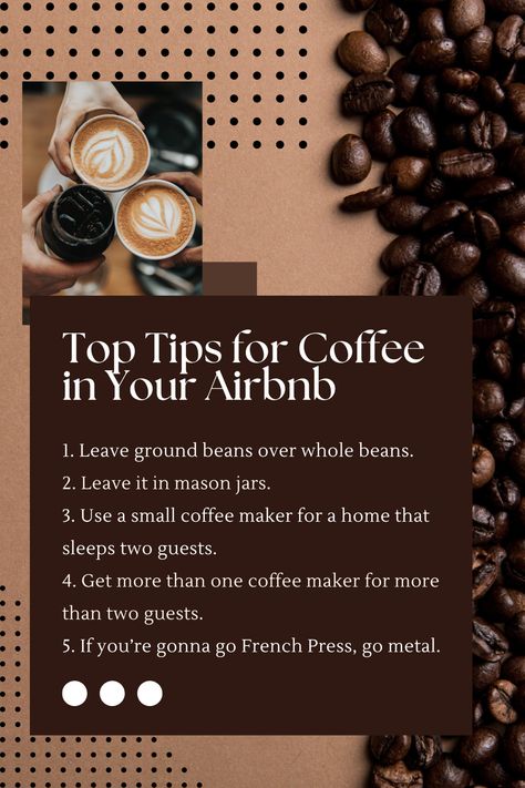 Top Tips for Coffee In Your Airbnb: 1. Leave ground beans over whole beans.
2. Leave it in mason jars.
3. Use a small coffee maker for a home that sleeps two guests.
4. Get more than one coffee maker for more than two guests. 
5. If you’re gonna go French Press, go metal. Bnb Decor, Small Coffee Maker, House Buying, Hosting Tips, Scenic Pictures, Airbnb Design, Right Or Wrong, Rental House, Air Bnb