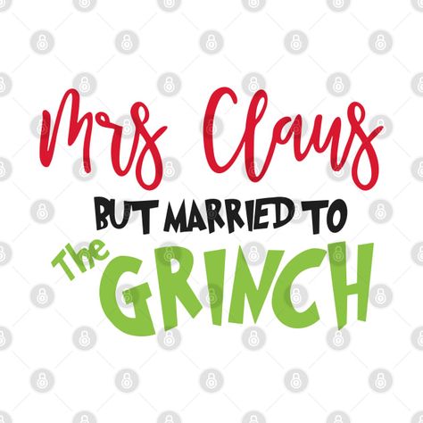 Grinch T Shirt, Married Christmas, Mrs Claus, Grinch, Shirt Designs, Tshirt Designs, Christmas