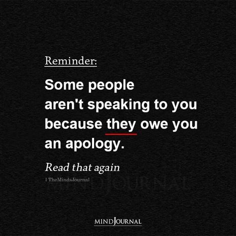 Some people aren’t speaking to you because they owe you an apology. #lifequotes #meaningfulquotes Forgive People Who Aren't Sorry, Never Got An Apology Quotes, Not Speaking To Me Quotes, Not Getting An Apology Quotes, You Owe Me An Apology, Never Getting An Apology Quotes, Quotes About Speaking The Truth, Speaking Truth Quotes, You Owe Me An Apology Quotes