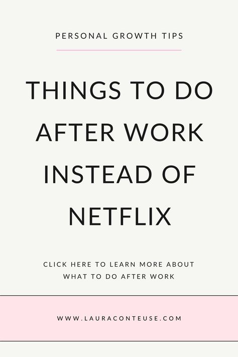 a pin that says in a large font Things to Do After Work (Instead of Netflix) Saturday Ideas What To Do, Things To Do To Keep Your Mind Busy, Fun Things To Do After Work, After Work Routine For Women, After Work Schedule, What To Do After Work, Fun Things To Do Alone At Home, Productive Things To Do At Home, Things To Do Alone At Home