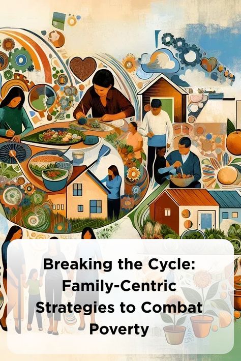 Breaking the Cycle: Family-Centric Strategies to Combat Poverty Diversify Income, Breaking The Cycle, Entrepreneurial Skills, Job Training, Job Placement, Practical Life, Career Advancement, Flexible Working, Financial Stability