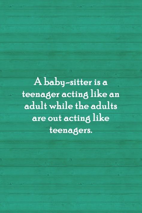 Baby-sitting quote Babysitting Quotes, Sit Quotes, Sometimes Quotes, Inspirational Graduation Quotes, Summer Job, Bullet Journal Quotes, Graduation Quotes, Work Jokes, Lds Quotes