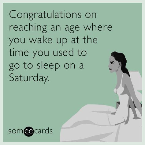 Congratulations on reaching an age where you wake up at the time you used to go to sleep on a Saturday. Funny Birthday Meme, Birthday Wishes Funny, Happy Birthday Meme, Funny Happy Birthday, Birthday Meme, Funny Happy, E Card, Ecards Funny, Someecards