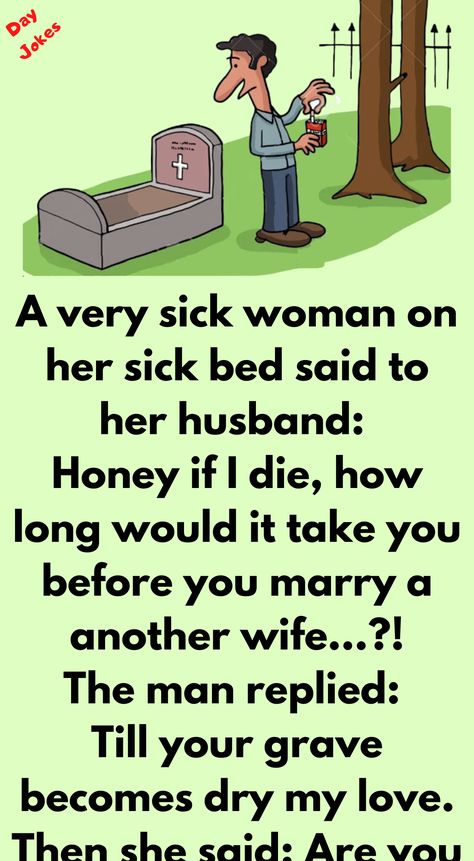 A very sick woman on her sick bed said to her husband: Honey if I die, how long would it take you before you marry a another wife...?! Wife Jokes, Relationship Jokes, Weird Text, Funny Text Messages, Dad Jokes, Sarcastic Humor, Funny Stories, Decoration Design, Funny Texts