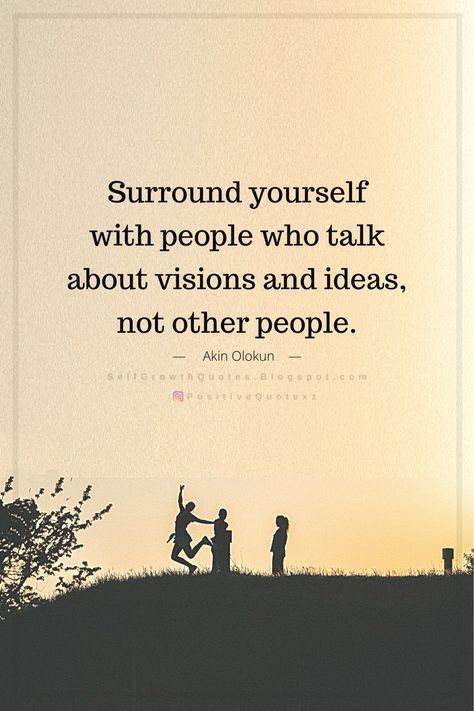 Quotes Surround yourself with people who talk about visions and ideas, not other people. akin Olokun Support People Quotes, People Reveal Themselves Quotes, Close Minded People Quotes, People Who Talk About Others, Closed Minded People, Self Growth Quotes, Surround Yourself With People Who, Surround Yourself With People, Self Growth