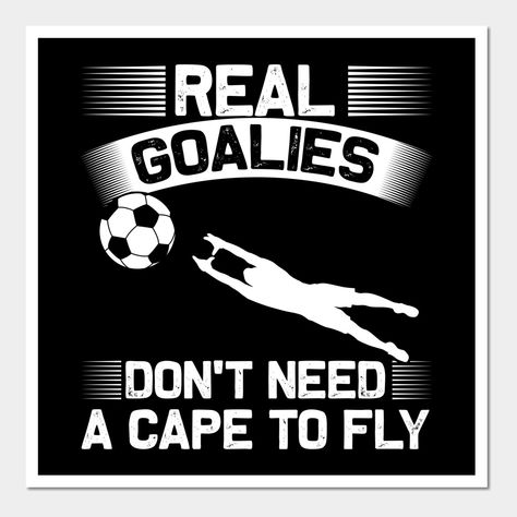 This is funny Soccer Goalie gift with a real amazing Brazilian quotes and Real goalies don't need a cape to fly motives that have a goal keeper lover. -- Choose from our vast selection of art prints and posters to match with your desired size to make the perfect print or poster. Pick your favorite: Movies, TV Shows, Art, and so much more! Available in mini, small, medium, large, and extra-large depending on the design. For men, women, and children. Perfect for decoration. Soccer Goalie Quotes Goalkeeper, Soccer Goalie Quotes, Goalkeeper Motivation, Brazilian Quotes, Goalkeeper Quotes, Soccer Senior Night Posters, Keeper Quotes, Cute Soccer Pictures, Goalie Quotes