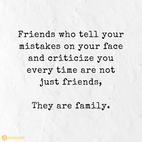 Friends who tell your mistakes on your face and criticize you every time are not just friends, They are family. #family #friends Show Me Who Your Friends Are Quote, Not Just Friends, No Longer Friends, Male Friends, Doing Your Best, Creativity Inspiration, Meant To Be Quotes, Strong Mind, Genius Quotes