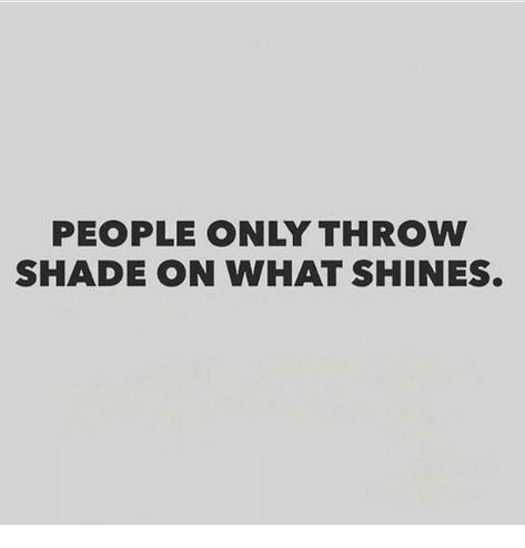 People only throw shade on what shines Throwing Shade Quotes, Shady Quotes, Shade Quotes, Throwing Shade, Quotes About Everything, Rare Words, Bff Quotes, Baddie Quotes, Reminder Quotes