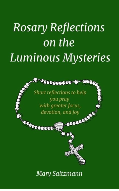 Cover of the book Rosary Reflections on the Luminous Mysteries by Mary Slatzmann. Luminous Mystery Of The Rosary, Luminous Mysteries Of The Rosary, Joyful Mysteries Of The Rosary, Mystery Of The Rosary, Praying The Rosary Catholic, Luminous Mysteries, Pray Scripture, Mysteries Of The Rosary, Pray The Rosary