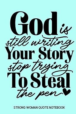 God is Still Writing Your Story- Stop Trying to Steal the Pen: Strong Woman Quote Notebook: Royal Lady Publishing: Amazon.com: Books God Is Writing Your Story Quotes, God Is Still Writing Your Story, Strong Woman Quote, Writing Your Story, Quote Notebook, Gods Plan Quotes, Stop Trying, Gods Girl, Strong Women Quotes