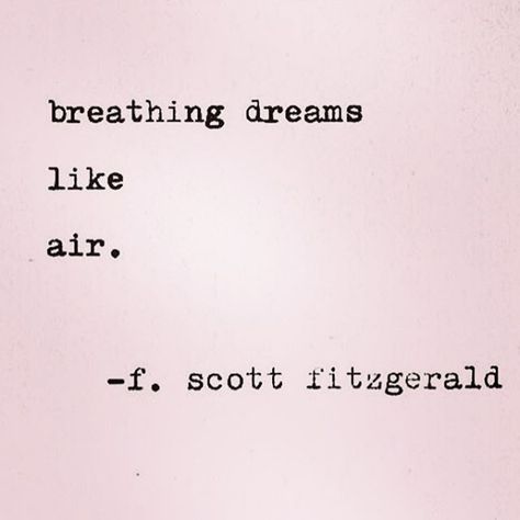 "Breathing dreams like air." - F. Scott Fitzgerald Breathing Dreams Like Air, Fitzgerald Quotes, Dream Quotes, Roaring Twenties, Quotable Quotes, Amazing Quotes, Pretty Words, Gold Coast, Beautiful Quotes