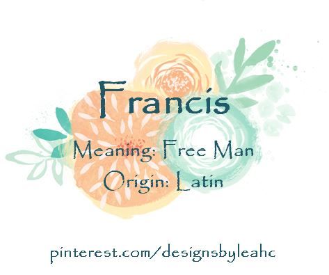 Baby Boy Name: Francis. Meaning: Free Man. Origin: Latin. Nickname: Frank. Latin Nicknames, Baby Boy Name List, Cool Baby Boy Names, Names For Boys List, Baby Boy Name, Free Man, Gender Neutral Names, Name Suggestions, Boy Name