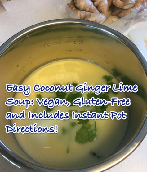 Easy Coconut Ginger Lime Soup - Vegan, Gluten-Free and Includes Instant Pot Directions - The Happy Gluten Free Vegan Lime Soup, Winter Meals, Coconut Ginger, Gluten Free Vegan Recipes, Easy Soups, Easy Soup Recipes, Coconut Lime, Easy Delicious, Winter Food