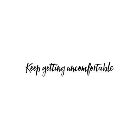 Get Uncomfortable Quotes, Daily Work Quotes, Uncomfortable Quotes, Success Mood Board, Uncomfortable Quote, Growth Tattoo, Get Uncomfortable, Live Quotes, Leadership Strategies