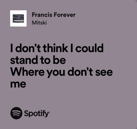 Mitski Quotes Lyrics, Francis Forever Mitski, Mitski Quotes, Francis Forever, Mitski Lyrics, Random Lyrics, Meaningful Lyrics, Spotify Lyrics, Favorite Lyrics