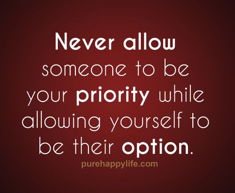 Be A Priority Not An Option Quotes. QuotesGram Not An Option Quotes, An Option Quotes, 50 Cent Quotes, Be Your Priority, Sin Quotes, Being There For Someone Quotes, Option Quotes, Wise Advice, Favorite Sayings