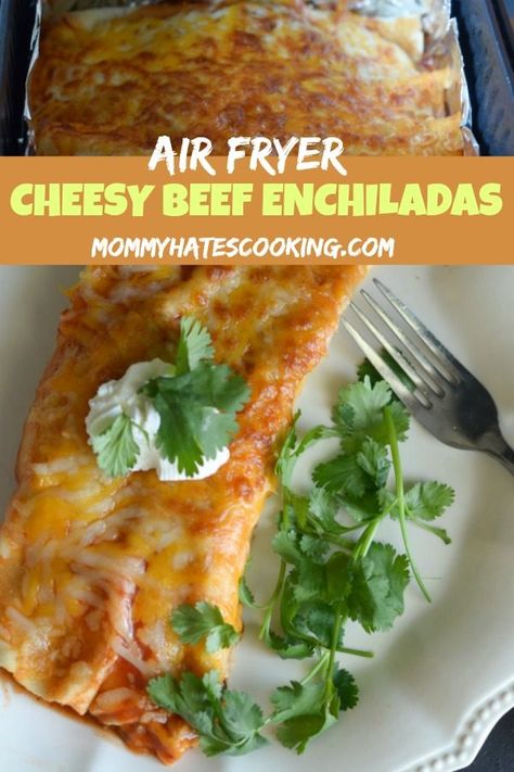 Air Fryer Cheesy Beef Enchiladas - Mommy Hates Cooking Enchiladas Air Fryer, Air Fryer Enchiladas, Cheesy Beef Enchiladas, Nuwave Recipes, Ground Beef Tacos, Eat Beef, Air Fryer Recipes Chicken, Beef Enchiladas, Air Fryer Dinner Recipes