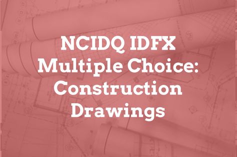 NCIDQ STUDY GUIDE Ncidq Exam, Interior Design Basics, Study Schedule, Design Basics, Construction Drawings, Exam Prep, Multiple Choice, To The Rescue, Be Successful