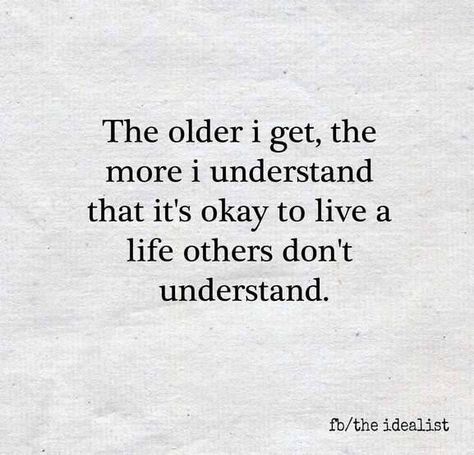 The older I get the more I realize it is ok to live a life that others don't understand!! Getting Older Quotes, Realization Quotes, Calendar Quotes, Stop Expecting, Broken Soul, The Older I Get, Life Changing Quotes, Rumi Quotes, Lovely Quote