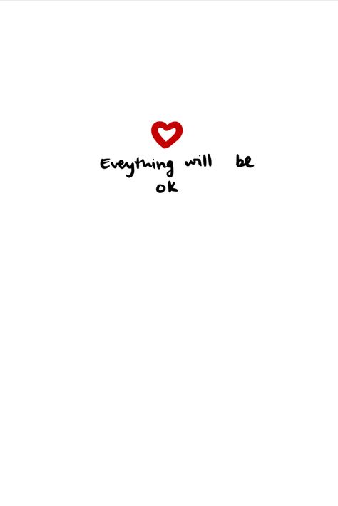 There is a white screen with the outline of a dark red heart drawn a bit above the middle (the inside of the heart isn't coloured). Underneath, written in black is ''Everything will be ok''. Everything Will Be Ok Tattoo, Camilla Core, Deleted Pins, It Will Be Ok Quotes, Everything Will Be Ok, Comfort Quotes, Iphone Wallpaper Photos, Cute Wallpaper For Phone, Advice Quotes