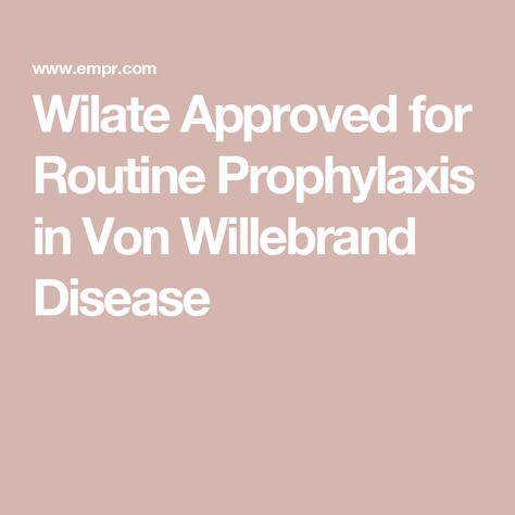 Wilate Approved for Routine Prophylaxis in Von Willebrand Disease Von Willebrand Disease, Usa Presidents, Disease, Medical, Human