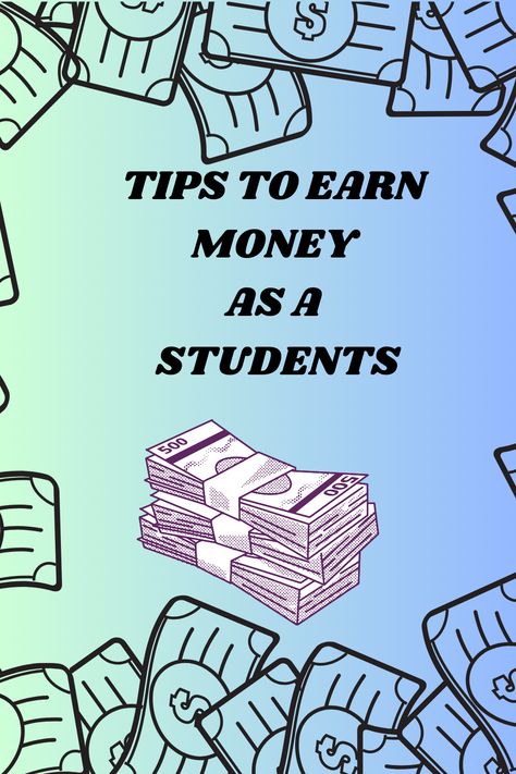 TIPS TO EARN MONEY AS A STUDENT Earn Money, Money