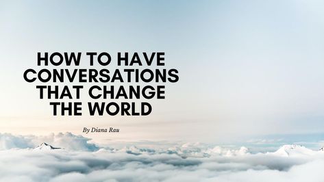 How To Have Conversations That Change The World: Start With Yourself Be More Intentional, Create Your Own Reality, Entrepreneurship Quotes, Leaving A Legacy, Deeper Conversation, Great Love Stories, Business Entrepreneurship, My Values, Spiritual Teachers