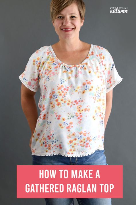 Women’s Gathered Raglan Top tutorial from It’s Always Autumn Blouse Pattern Free, Peasant Blouses Pattern, Raglan Blouse, Free Skirt Pattern, Raglan Sleeve Pattern, Sewing Tops, Dresses By Pattern, Raglan Sleeve Top, Sew Ins