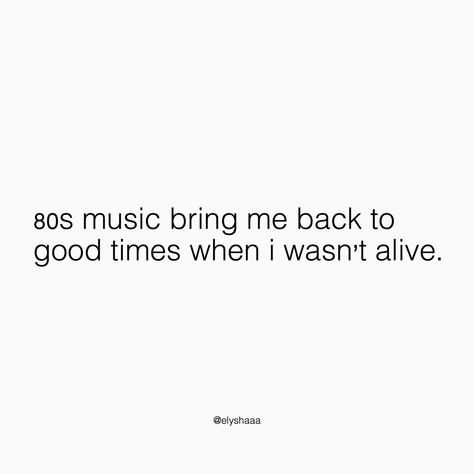 “80s music bring me back to good times when i wasn’t alive.” 80s Lyrics Music Quotes, 80s Song Lyrics Music Quotes, 80s Quotes Aesthetic, 80s Music Quotes, 90s Music Quotes, 80s Music Lyrics, 80s Song Lyrics, Retro Lyrics, 80s Quotes