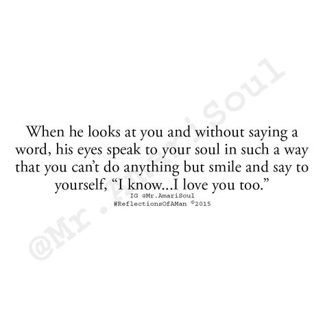 "Real love is communicated on many different levels. Sometimes, one look and one smile can say more and convey more than a thousand words could ever convey. In just that one instant, his look and your smile said it all." -Mr. Amari Soul "Reflections Of A Man" is now available on Apple iBooks, Barnes & Noble Nook, and Amazon in both the paperback and Kindle editions! http://www.amazon.com/Reflections-Man-Mr-Amari-Soul/dp/0986164704/ref=as_sl_pc_tf_til?tag=mramso-20&linkCode=w00&linkId=NMM5T6TFKA I Want A Divorce, Mutual Love, Marriage Signs, Peace Meaning, What I Like About You, Do Not Be Deceived, Better Man, Soul Searching, The Right Man