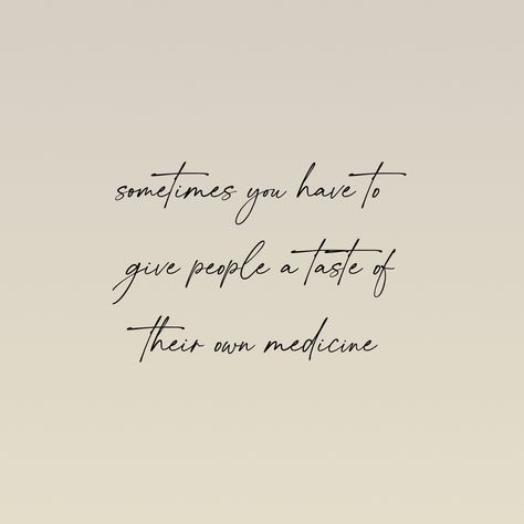 Give Them A Taste Of Their Own Medicine, Sometimes You Have To Let People Go Quotes, Taste Of Your Own Medicine Quotes, Let People Go Quotes, Copying Me Quotes, Revenge Quotes, Medicine Quotes, Go For It Quotes, Thinking Quotes