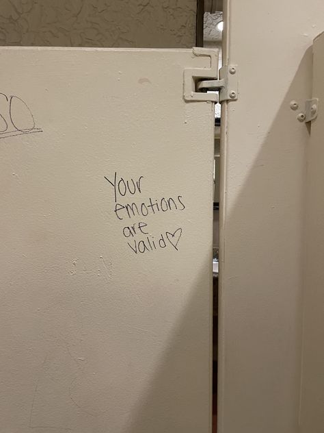 Emotions Are Valid, Emo Cringe, Bathroom Graffiti, Graffiti Quotes, School Bathroom, Bathroom Stall, Bathroom Tips, Street Quotes, Bathroom Quotes